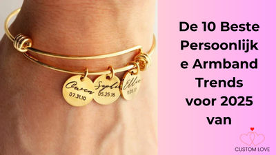 De 10 Beste Persoonlijke Armband Trends voor 2025 van Custom Love
