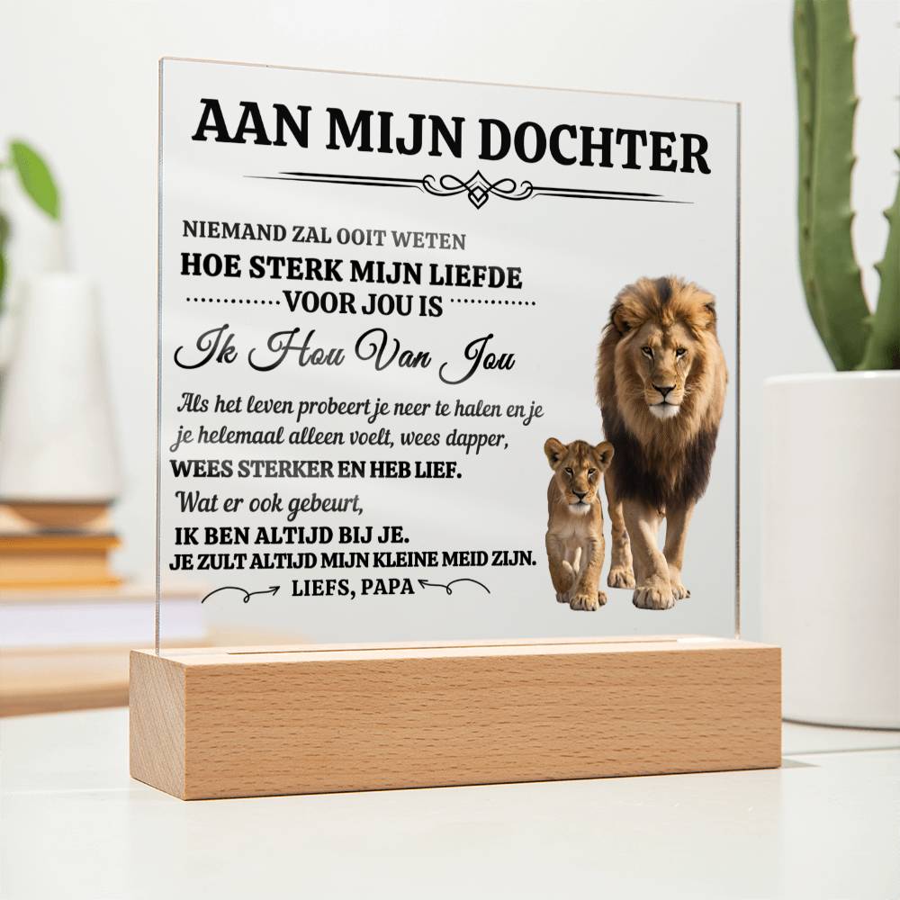 Aan Mijn Dochter - Wees sterker en heb lief - Plexi Glas